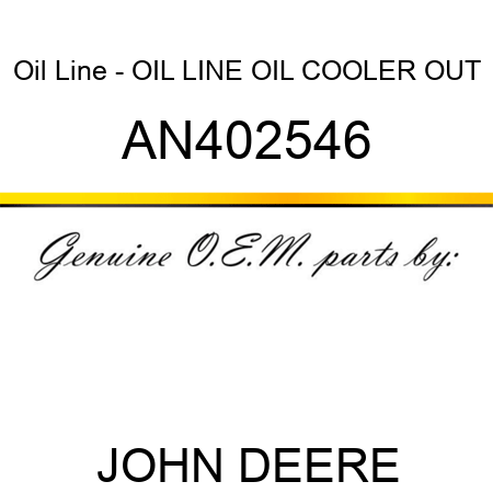 Oil Line - OIL LINE, OIL COOLER OUT AN402546