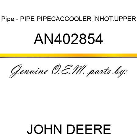 Pipe - PIPE, PIPE,CAC,COOLER IN,HOT:UPPER AN402854