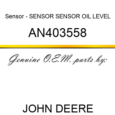 Sensor - SENSOR, SENSOR, OIL LEVEL AN403558
