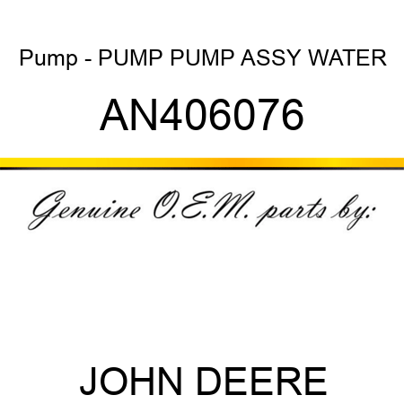 Pump - PUMP, PUMP ASSY, WATER AN406076