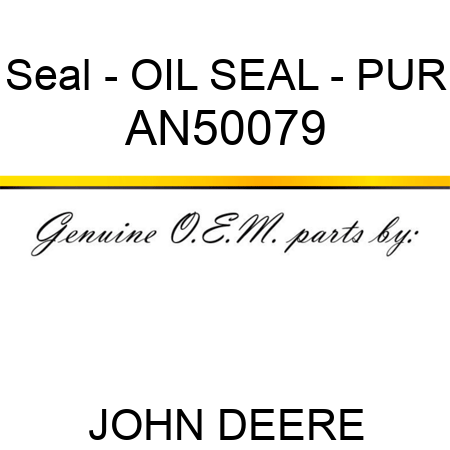 Seal - OIL SEAL - PUR AN50079