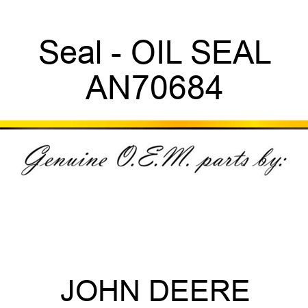 Seal - OIL SEAL AN70684