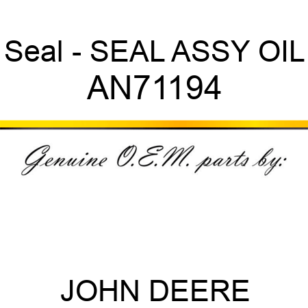 Seal - SEAL ASSY OIL AN71194
