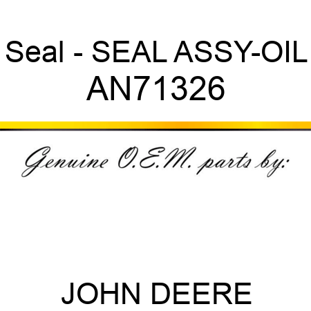 Seal - SEAL ASSY-OIL AN71326
