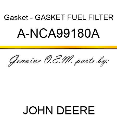 Gasket - GASKET, FUEL FILTER A-NCA99180A