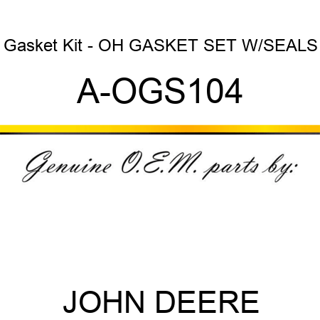 Gasket Kit - OH GASKET SET W/SEALS A-OGS104