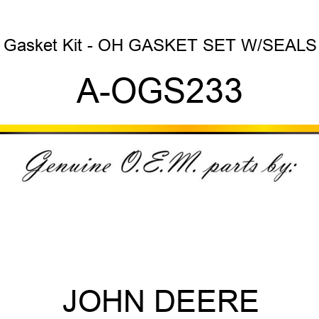 Gasket Kit - OH GASKET SET W/SEALS A-OGS233