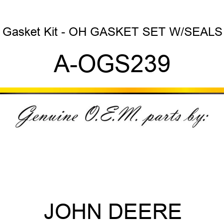 Gasket Kit - OH GASKET SET W/SEALS A-OGS239