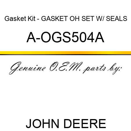 Gasket Kit - GASKET OH SET W/ SEALS A-OGS504A