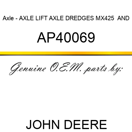 Axle - AXLE, LIFT AXLE DREDGES MX425  AND AP40069