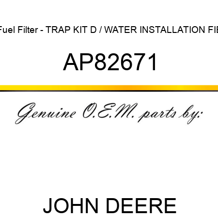 Fuel Filter - TRAP KIT D / WATER INSTALLATION FIE AP82671