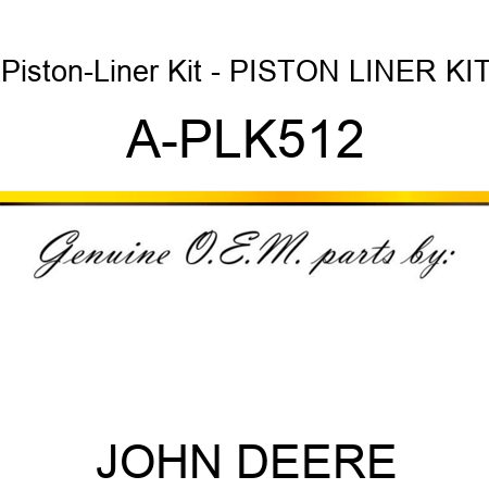 Piston-Liner Kit - PISTON, LINER KIT A-PLK512