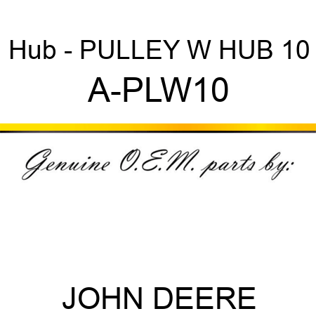 Hub - PULLEY W HUB 10 A-PLW10