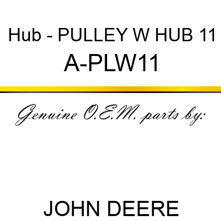 Hub - PULLEY W HUB 11 A-PLW11
