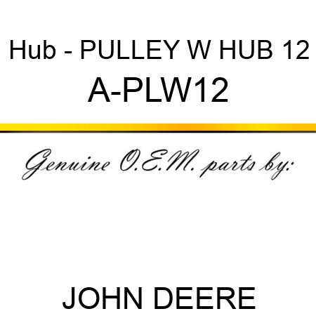 Hub - PULLEY W HUB 12 A-PLW12