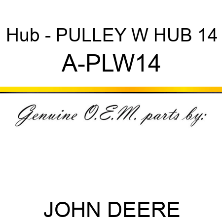 Hub - PULLEY W HUB 14 A-PLW14