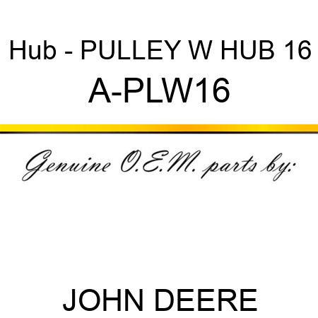 Hub - PULLEY W HUB 16 A-PLW16