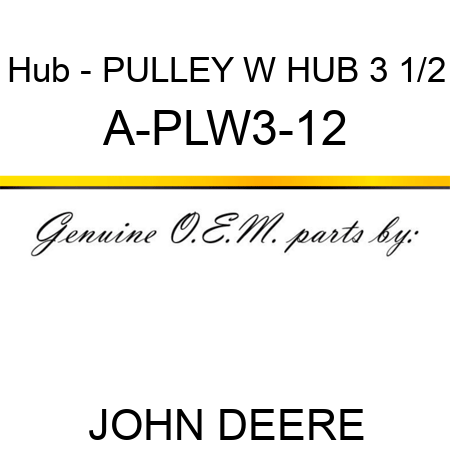 Hub - PULLEY W HUB 3 1/2 A-PLW3-12