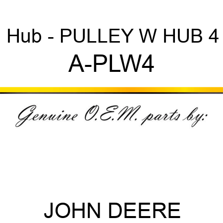 Hub - PULLEY W HUB 4 A-PLW4