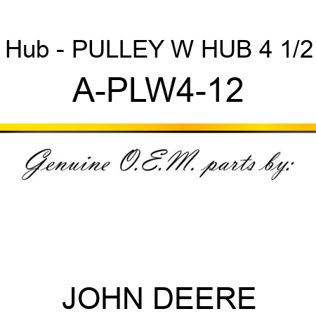 Hub - PULLEY W HUB 4 1/2 A-PLW4-12