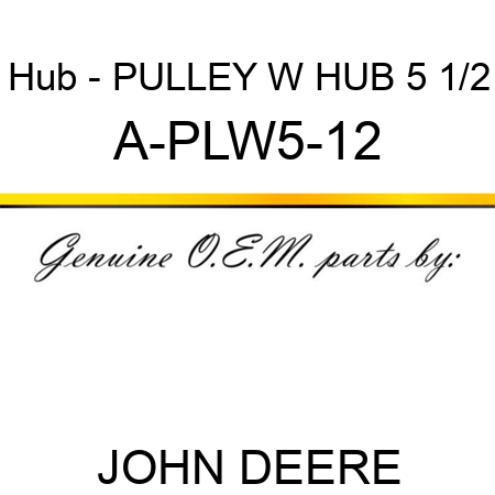 Hub - PULLEY W HUB 5 1/2 A-PLW5-12
