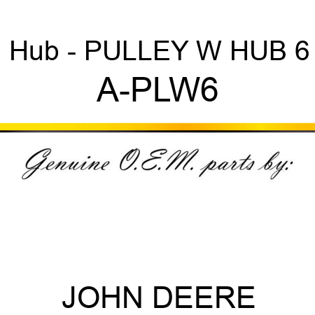 Hub - PULLEY W HUB 6 A-PLW6