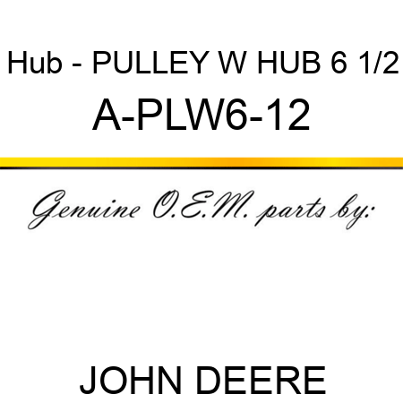 Hub - PULLEY W HUB 6 1/2 A-PLW6-12