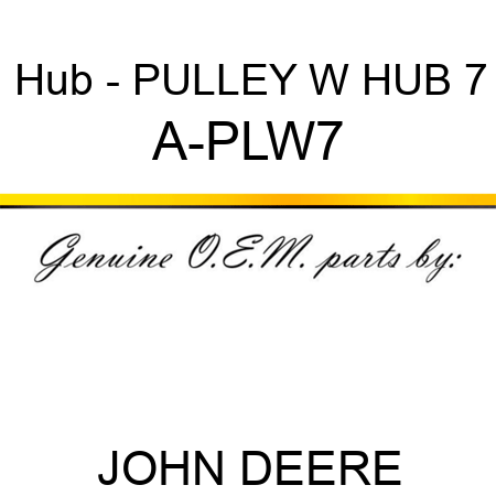 Hub - PULLEY W HUB 7 A-PLW7
