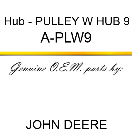 Hub - PULLEY W HUB 9 A-PLW9