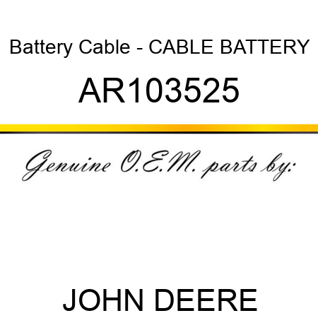 Battery Cable - CABLE, BATTERY AR103525