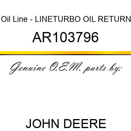 Oil Line - LINE,TURBO OIL RETURN AR103796