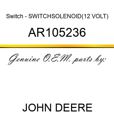 Switch - SWITCH,SOLENOID(12 VOLT) AR105236