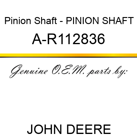 Pinion Shaft - PINION SHAFT A-R112836