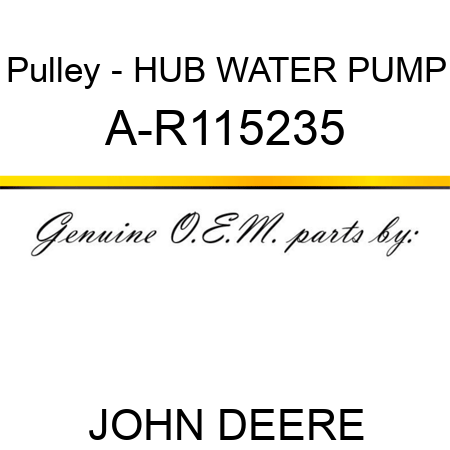 Pulley - HUB, WATER PUMP A-R115235