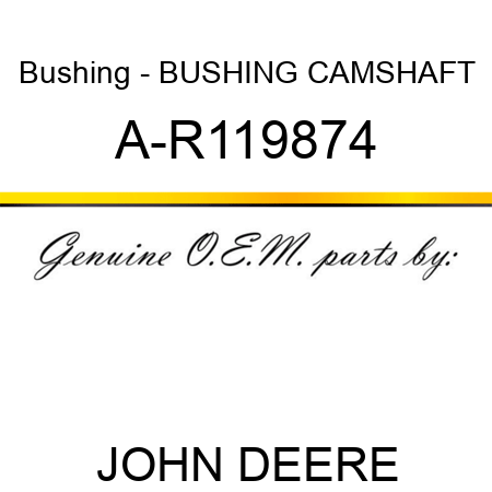 Bushing - BUSHING, CAMSHAFT A-R119874