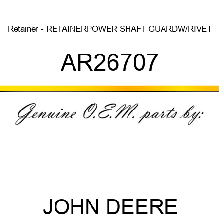 Retainer - RETAINER,POWER SHAFT GUARD,W/RIVET AR26707