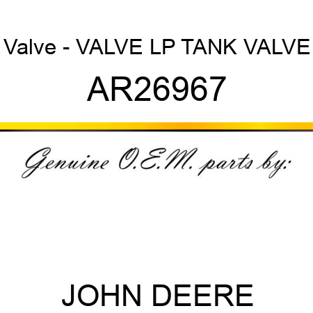 Valve - VALVE, LP TANK VALVE AR26967