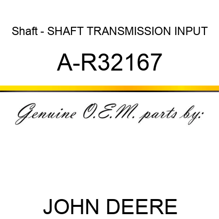 Shaft - SHAFT, TRANSMISSION INPUT A-R32167