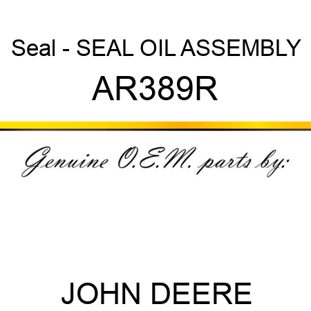 Seal - SEAL, OIL, ASSEMBLY AR389R