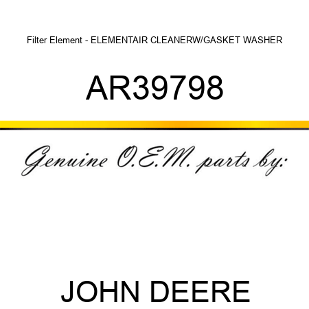 Filter Element - ELEMENT,AIR CLEANER,W/GASKET WASHER AR39798