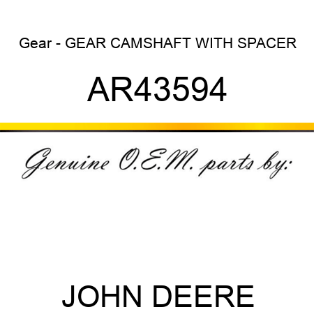 Gear - GEAR CAMSHAFT WITH SPACER AR43594