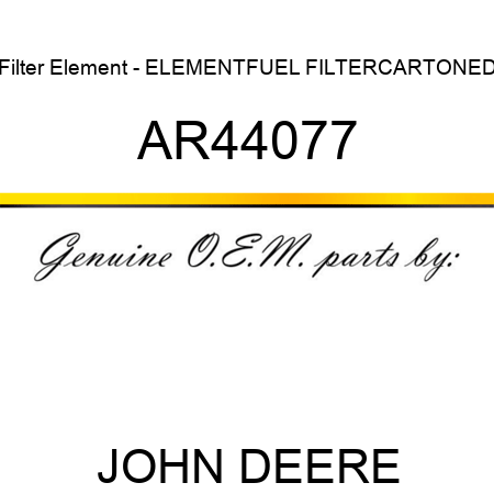 Filter Element - ELEMENT,FUEL FILTER,CARTONED AR44077