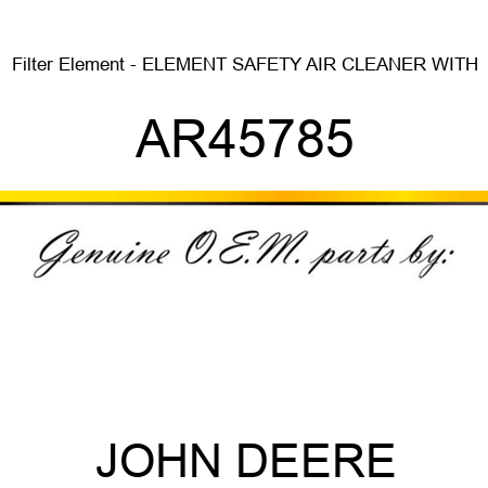 Filter Element - ELEMENT SAFETY AIR CLEANER WITH AR45785