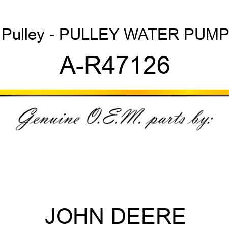 Pulley - PULLEY, WATER PUMP A-R47126