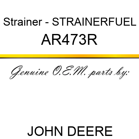 Strainer - STRAINER,FUEL AR473R