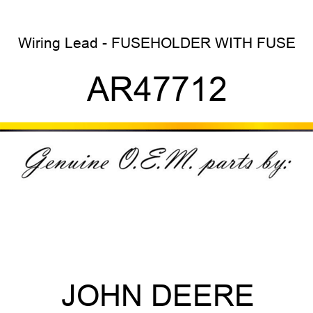 Wiring Lead - FUSEHOLDER WITH FUSE AR47712