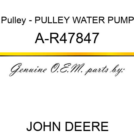Pulley - PULLEY, WATER PUMP A-R47847