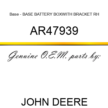 Base - BASE, BATTERY BOX,WITH BRACKET RH AR47939