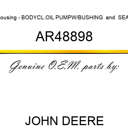 Housing - BODY,CL.OIL PUMP,W/BUSHING & SEAL AR48898