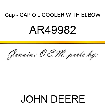 Cap - CAP, OIL COOLER, WITH ELBOW AR49982